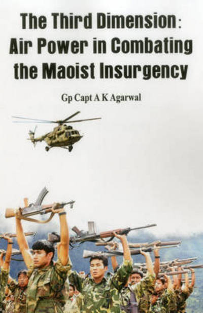 Cover for Anil Kumar Agarwal · The Third Dimension: Air Power in Combating the Maoist Insurgency (Paperback Book) (2014)