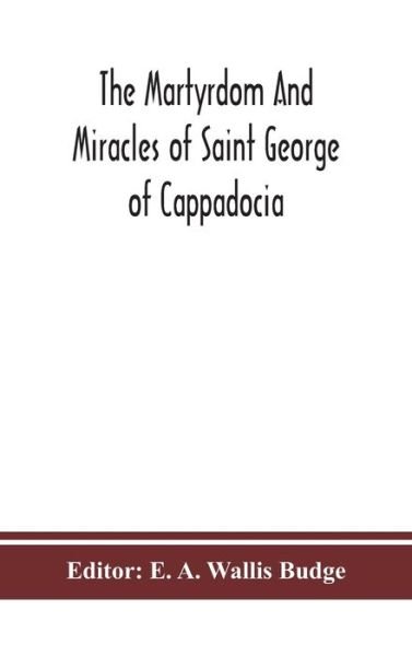Cover for E a Wallis Budge · The martyrdom and miracles of Saint George of Cappadocia (Hardcover Book) (2020)