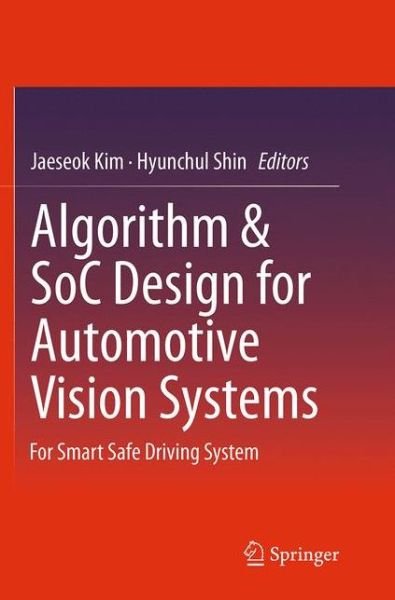 Algorithm & SoC Design for Automotive Vision Systems: For Smart Safe Driving System (Paperback Bog) [Softcover reprint of the original 1st ed. 2014 edition] (2016)