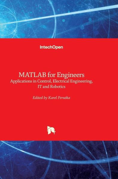 Karel Perutka · MATLAB for Engineers: Applications in Control, Electrical Engineering, IT and Robotics (Hardcover Book) (2011)