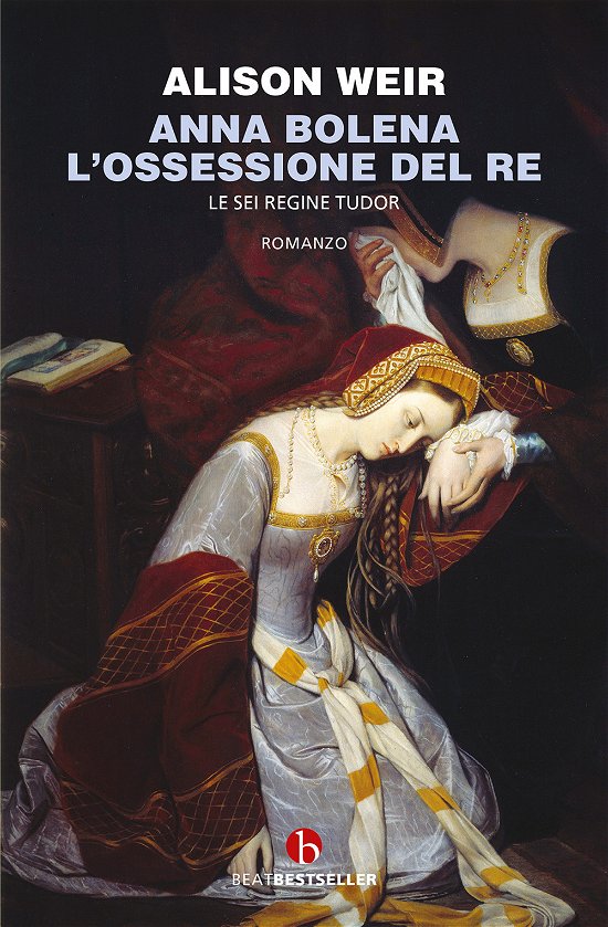 Cover for Alison Weir · Anna Bolena. L'ossessione Del Re. Le Sei Regine Tudor (Book)
