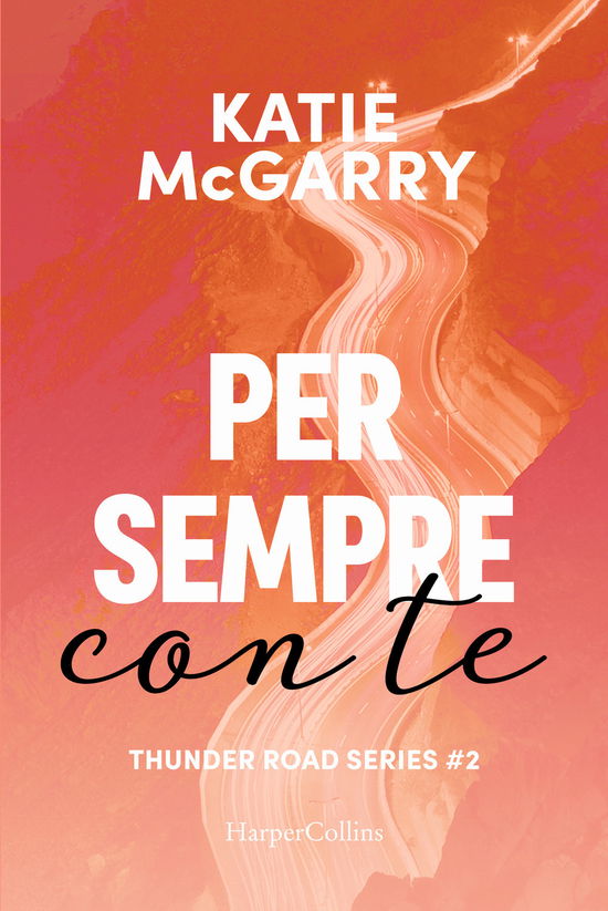 Cover for Katie McGarry · Per Sempre Con Te. Thunder Road Series #02 (Book)