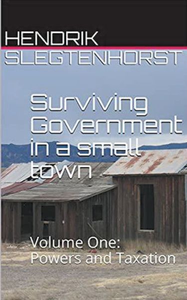 Cover for Hendrik Slegtenhorst · Surviving Government in a Small Town: Volume One - Powers and Taxation - Surviving Government (Paperback Book) (2021)