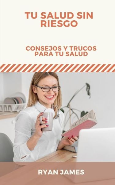 Cover for Ryan James · Tu Salud Sin Riesgo: Consejos y trucos para tu salud (Paperback Book) (2022)