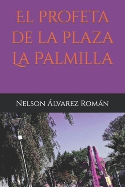 Cover for Nelson Alejandro Alvarez Roman · El profeta de la plaza La Palmilla (Pocketbok) (2021)