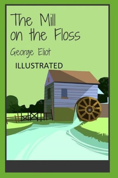 The Mill on the Floss Illustrated - George Eliot - Books - Independently Published - 9798463712141 - August 25, 2021