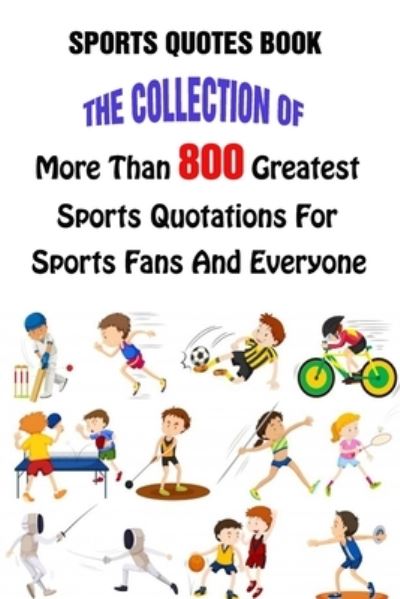 Cover for Lori A Grasso · Sports Quotes Book: The Collection Of More Than 800 Greatest Sports Quotations For Sports Fans And Everyone (Paperback Book) (2021)