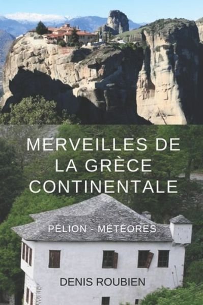 Cover for Denis Roubien · Merveilles de la Grece Continentale. Thessalie: Pelion - Meteores - Voyage Dans La Culture Et Le Paysage (Taschenbuch) (2021)