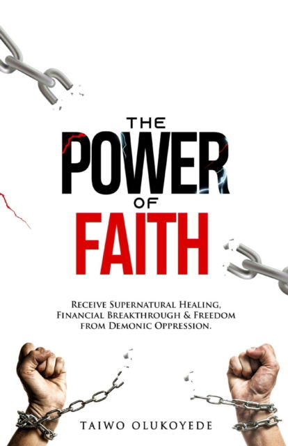 Cover for Taiwo Olukoyede · The Power of Faith: Receive Supernatural Healing, Financial Breakthrough &amp; Freedom from Demonic Oppression - Leaves from Daddy G.O's Table, Deliverance and Spiritual Warfare Christisn Prayer Book, Praying Conf (Paperback Book) (2021)