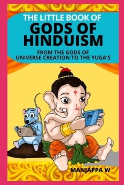 Cover for Manjappa W · The Little Book of Gods of Hinduism: From the Gods of Universe Creation to the Yuga's (Pocketbok) (2020)
