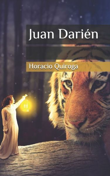 Juan Darien - Horacio Quiroga - Książki - Independently Published - 9798620317141 - 1 marca 2020