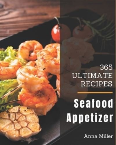 Cover for Anna Miller · 365 Ultimate Seafood Appetizer Recipes (Taschenbuch) (2020)