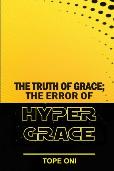 Cover for Tope Oni · THE TRUTH OF GRACE; The Error Of Hypergrace (Paperback Book) (2021)