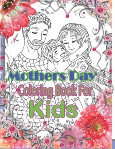 Mothers Day Coloring Book For Kids - Ellen Johnson - Kirjat - Independently Published - 9798736812141 - maanantai 12. huhtikuuta 2021