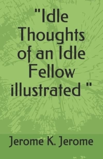 Idle Thoughts of an Idle Fellow illustrated - Jerome K Jerome - Boeken - Independently Published - 9798747025141 - 1 mei 2021