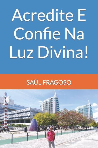 Acredite E Confie Na Luz Divina! - Saul Fragoso - Książki - Independently Published - 9798837029141 - 18 czerwca 2022