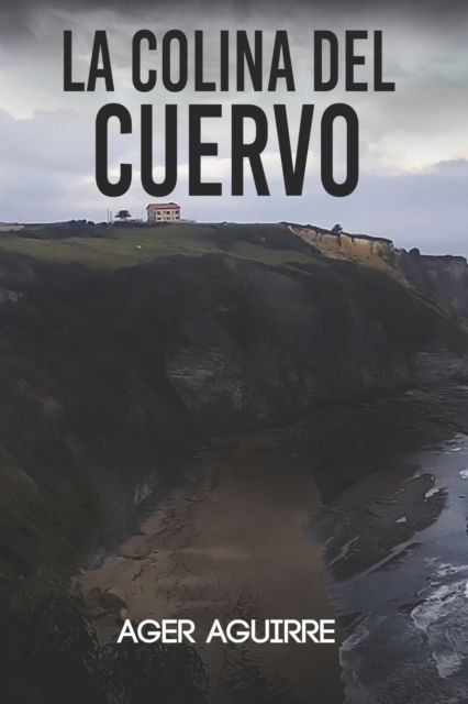 Cover for Ager Aguirre · La Colina del Cuervo: Thriller policiaco y suspense ambientado en las playas de Gijon. (Paperback Book) (2022)