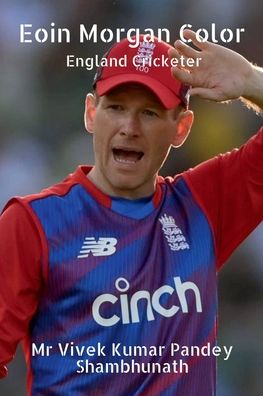 Eoin Morgan Color - Vivek Kumar Pandey Shambhunath - Books - Notion Press - 9798885693141 - January 19, 2022