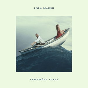 Remember Roses - Lola Marsh - Musik - POP - 0602557587142 - 30. Juni 2017