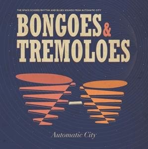 Cover for Automatic City · Bongoes &amp; Tremeloes (LP) (2017)