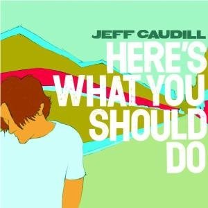 Here's What You Should Do - Jeff Caudill - Musiikki - REDFIELD - 4260080810142 - maanantai 9. marraskuuta 2009