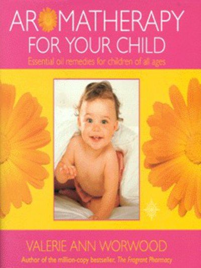 Cover for Valerie Ann Worwood · Aromatherapy for Your Child: Essential Oil Remedies for Children of All Ages (Hardcover bog) (2001)