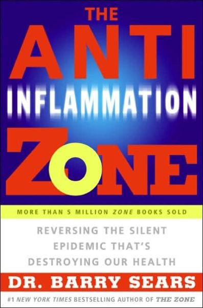 Cover for Barry Sears · The Anti-Inflammation Zone: Reversing the Silent Epidemic That's Destroying Our Health - The Zone (Paperback Book) (2006)