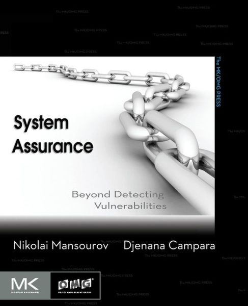 Cover for Mansourov, Nikolai (Chief Technical Officer at KDM Analytics) · System Assurance: Beyond Detecting Vulnerabilities - The MK/OMG Press (Paperback Book) (2010)