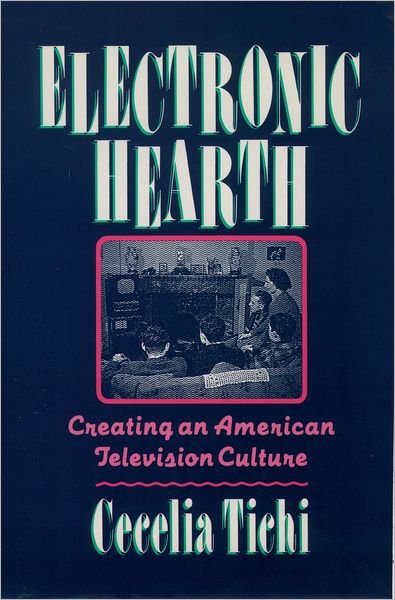 Cover for Tichi, Cecelia (William R. Kenan, Jr. Professor of English, William R. Kenan, Jr. Professor of English, Vanderbilt University) · Electronic Hearth: Creating an American Television Culture (Pocketbok) (1993)