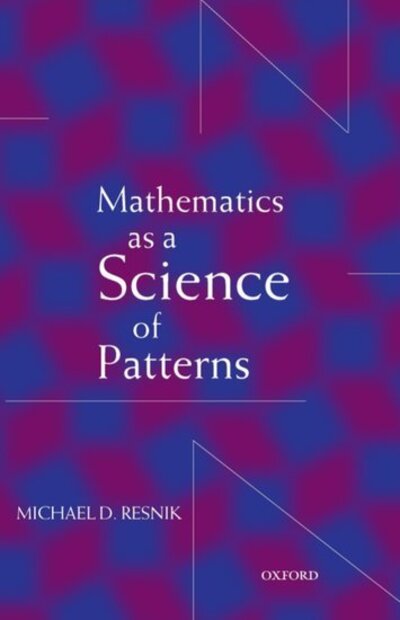 Cover for Resnik, Michael D. (University Distinguished Professor of Philosophy, University Distinguished Professor of Philosophy, University of North Carolina, Chapel Hill) · Mathematics as a Science of Patterns (Paperback Book) (1999)