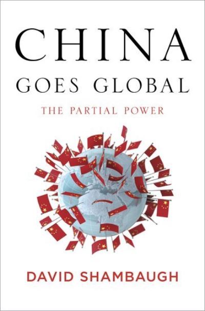 China Goes Global: the Partial Power - David Shambaugh - Bøger - Oxford University Press Inc - 9780199860142 - 18. februar 2013