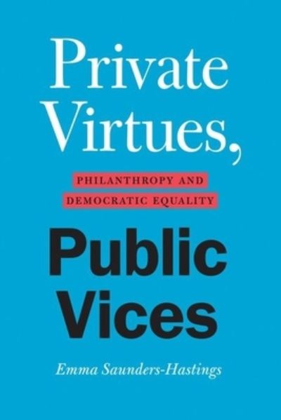 Cover for Emma Saunders-Hastings · Private Virtues, Public Vices: Philanthropy and Democratic Equality (Hardcover Book) (2022)