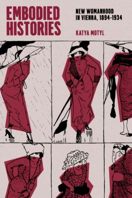 Cover for Katya Motyl · Embodied Histories: New Womanhood in Vienna, 1894–1934 (Hardcover Book) (2024)
