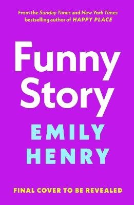 Cover for Emily Henry · Funny Story: A shimmering, joyful new novel about a pair of opposites with the wrong thing in common, from #1 New York Times and Sunday Times bestselling author Emily Henry (Paperback Book) (2024)