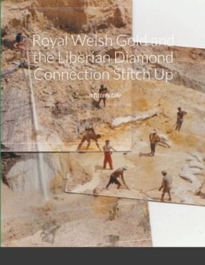 Cover for Jem Kirkham · Royal Welsh Gold and the Liberian Diamond Connection Stitch Up : ...a fitters tale.... (Paperback Book) (2020)