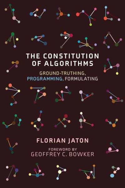 The Constitution of Algorithms: Ground-Truthing, Programming, Formulating - Inside Technology - Florian Jaton - Livros - MIT Press Ltd - 9780262542142 - 27 de abril de 2021