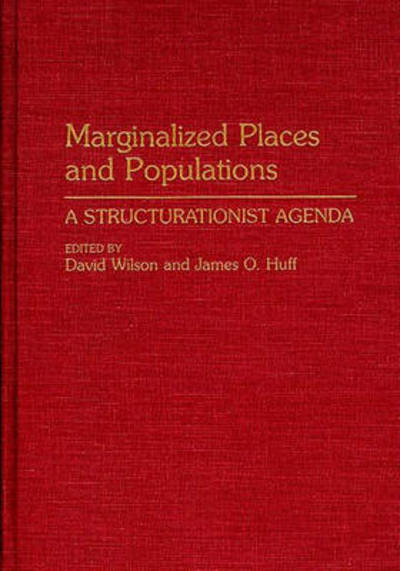Cover for James O Huff · Marginalized Places and Populations: A Structurationist Agenda (Hardcover Book) [First edition] (1994)