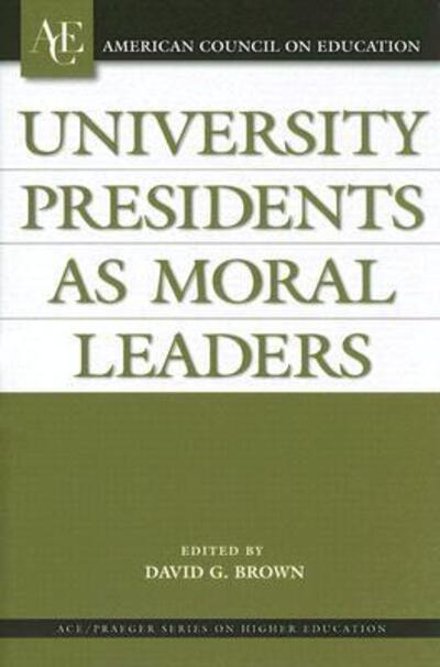 University Presidents as Moral Leaders - David G. Brown - Libros - ABC-CLIO - 9780275988142 - 30 de noviembre de 2005