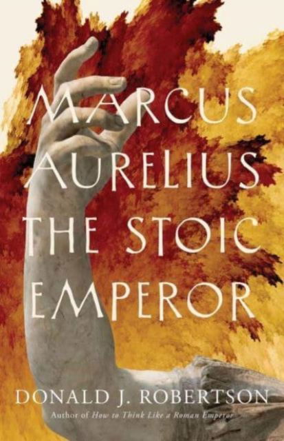 Donald J. Robertson · Marcus Aurelius: The Stoic Emperor - Ancient Lives (Paperback Book) (2024)