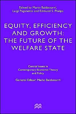 Equity, Efficiency and Growth: The Future of the Welfare State - Central Issues in Contemporary Economic Theory and Policy - Baldassarri, Mario, Ed - Books - Palgrave USA - 9780312160142 - July 12, 1996