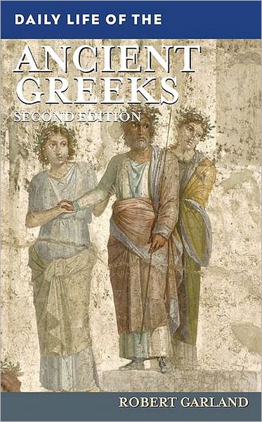 Cover for Garland, Robert (Colgate University, USA) · Daily Life of the Ancient Greeks - The Greenwood Press Daily Life Through History Series (Hardcover Book) (2008)