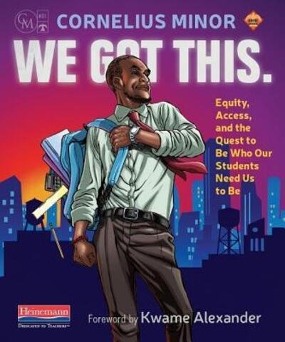 Cover for Cornelius Minor · We Got This. : Equity, Access, and the Quest to Be Who Our Students Need Us to Be (Taschenbuch) (2018)