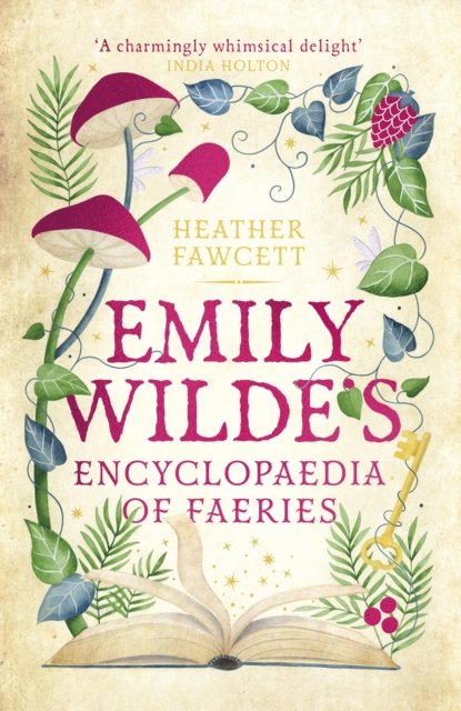Emily Wilde's Encyclopaedia of Faeries: the cosy and heart-warming Sunday Times Bestseller - Emily Wilde Series - Heather Fawcett - Bøger - Little, Brown Book Group - 9780356519142 - 5. oktober 2023