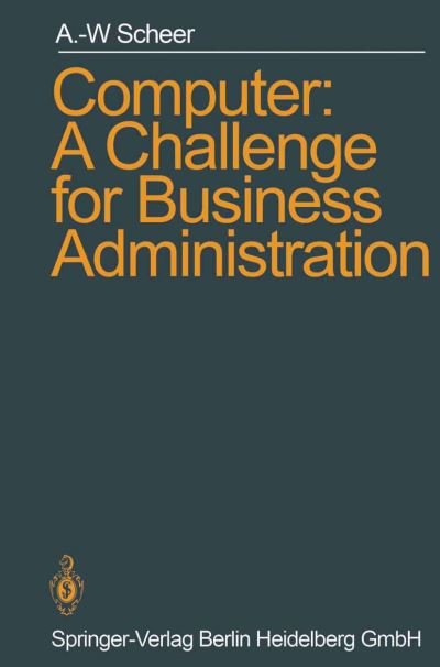 Cover for August-Wilhelm Scheer · Computer: A Challenge for Business Administration (Paperback Book) [Softcover reprint of the original 1st ed. 1985 edition] (1985)