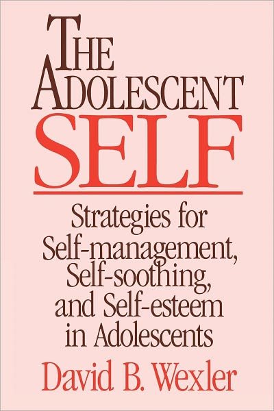 Cover for David B. Wexler · The Adolescent Self: Strategies for Self-Management, Self-Soothing, and Self-Esteem in Adolescents (Inbunden Bok) (1991)