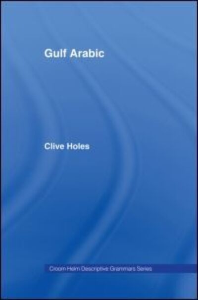 Cover for Clive Holes · Gulf Arabic - Descriptive Grammars (Hardcover Book) (1989)