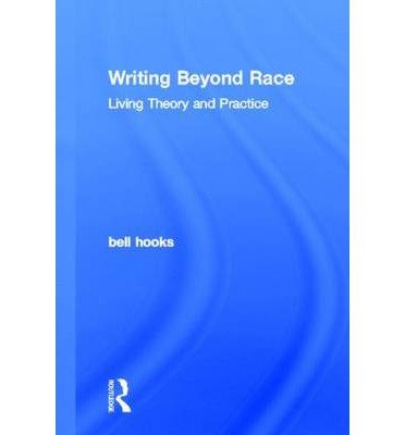Cover for Hooks, Bell (Berea College, Usa) · Writing Beyond Race: Living Theory and Practice (Hardcover Book) (2012)
