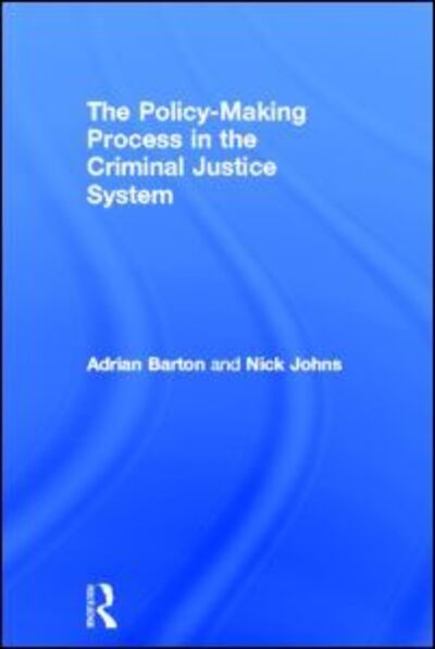 Cover for Barton, Adrian (University of Plymouth, UK) · The Policy Making Process in the Criminal Justice System (Hardcover Book) (2012)