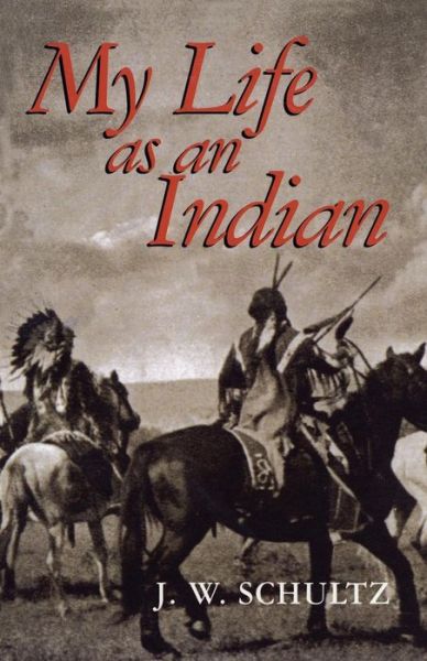 Cover for James Willard Schultz · My Life as an Indian - Native American (Paperback Book) [New edition] (2011)