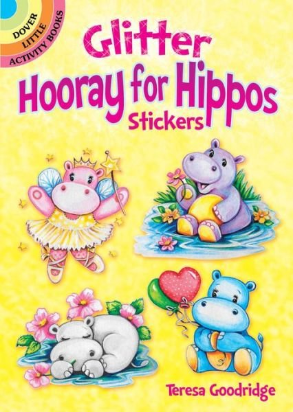 Glitter Hooray for Hippos Stickers - Little Activity Books - Teresa Goodridge - Bøger - Dover Publications Inc. - 9780486829142 - 26. oktober 2018